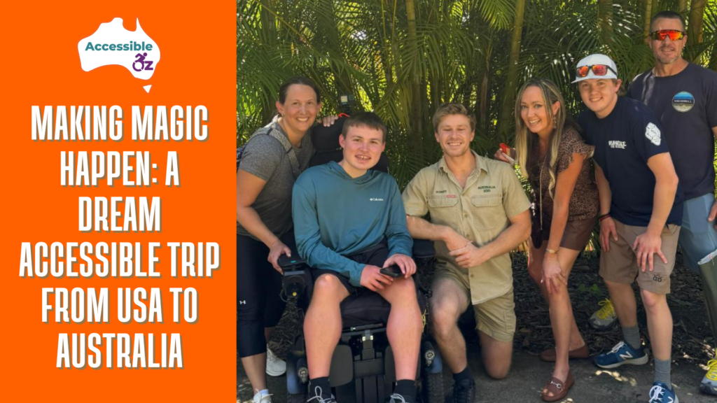 Making Magic Happen: A Dream Accessible Trip from the USA to Australia Zoo
